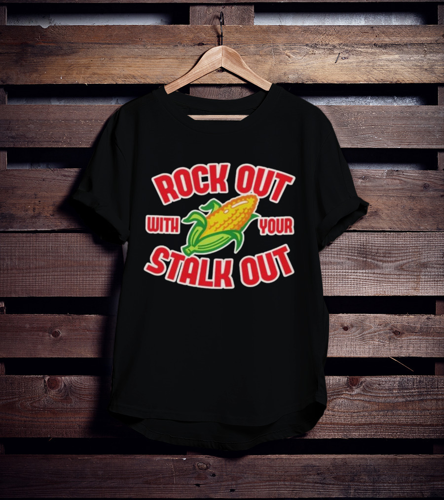 ROCK OUT WITH YOUR STALK OUT Corn Pun Humor T-Shirt