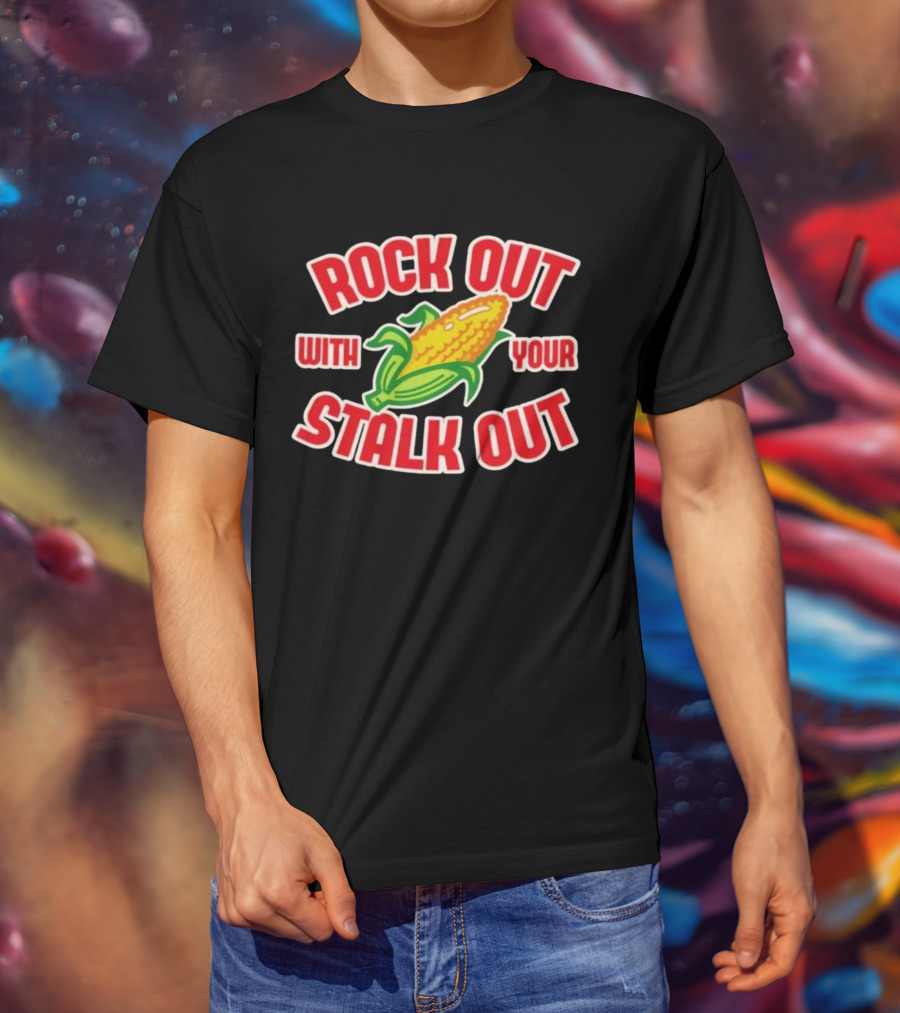 ROCK OUT WITH YOUR STALK OUT Corn Pun Humor T-Shirt