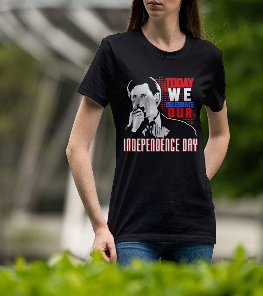 Today We Celebrate Our Independence Day T-Shirt