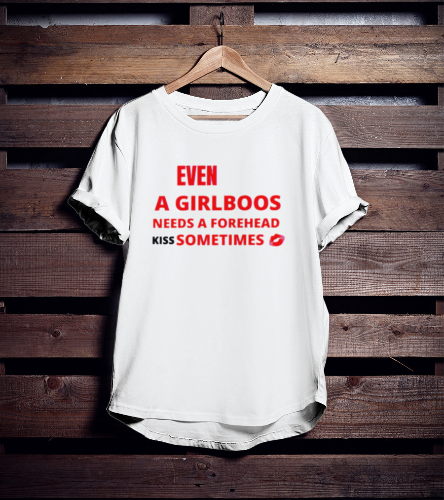 Even A Girlboos Needs A Forehead Kiss Sometimes Lips T-Shirt
