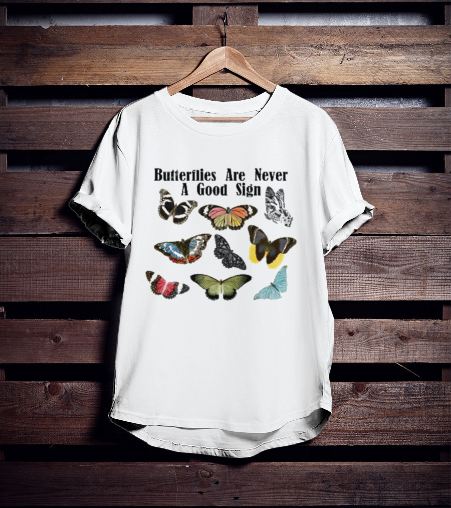 Butterflies Are Never A Good Sign Colorful Butterfly Variety T-Shirt