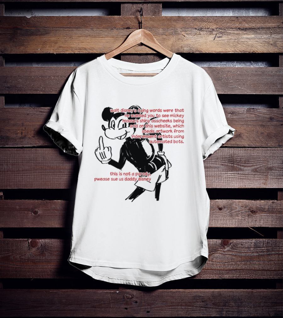 Walt Disney's Dying Words Shiny Mouse Cheeks Sold This Is Not A Parody Pwease Sue Us Daddy Disney T-Shirt