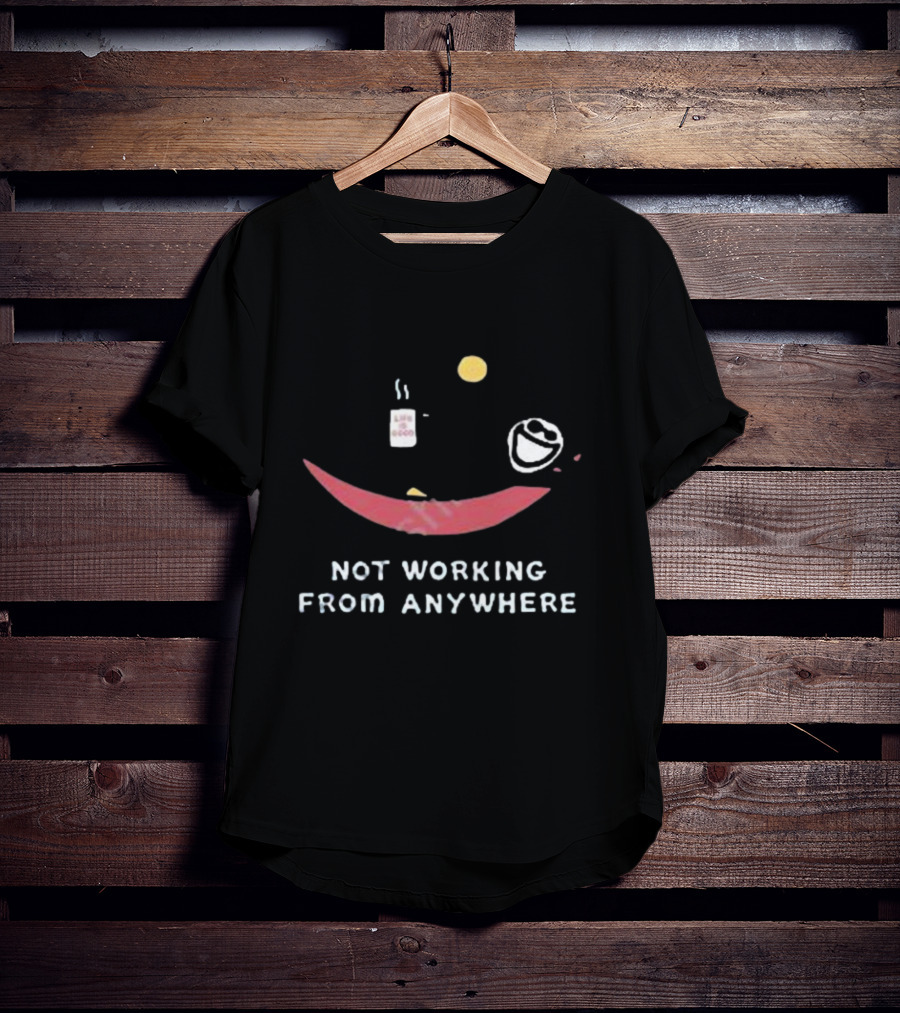 Not Working From Anywhere Life Is Good Smile Face T-Shirt