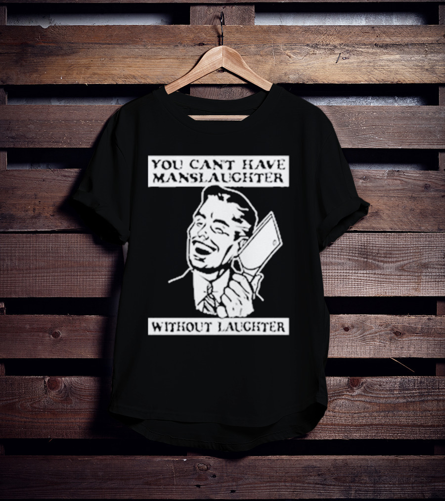 You Can't Have Manslaughter Without Laughter Retro Style Man With Cleaver T-Shirt