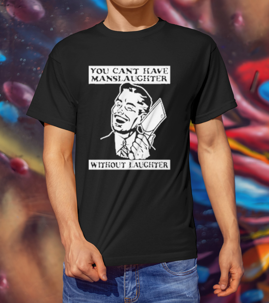 You Can't Have Manslaughter Without Laughter Retro Style Man With Cleaver T-Shirt