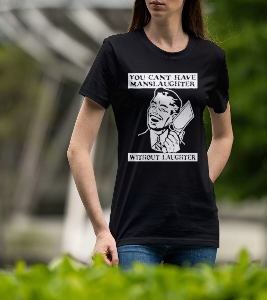 You Can't Have Manslaughter Without Laughter Retro Style Man With Cleaver T-Shirt