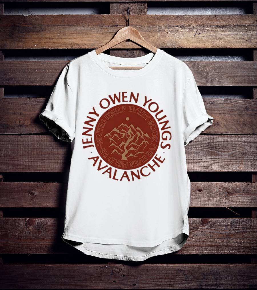 Avalanche Jenny Owen Youngs Re-Writes Itself Every Book I've Ever Heard T-Shirt