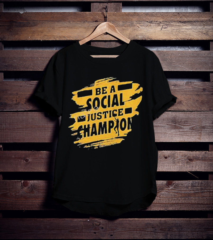 Be A Social Justice Champion Brush Stroke Style With Human T-Shirt