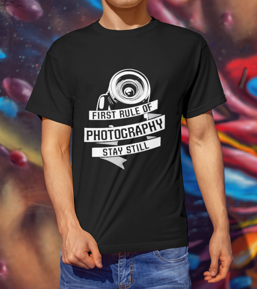 Funny First Rule Of Photography Stay Still Camera Lens T-Shirt