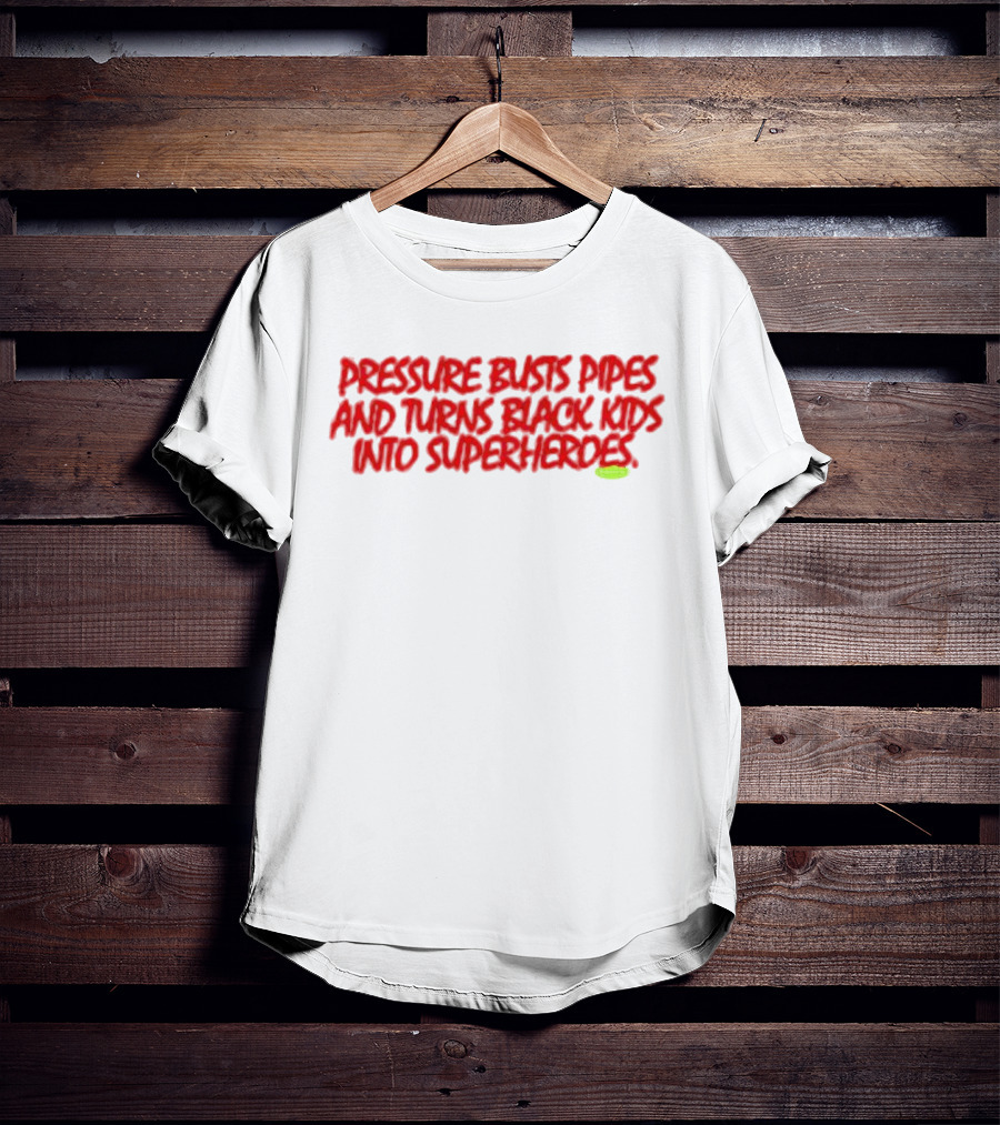 Pressure Busts Pipes And Turns Black Kids Into Superheroes Supervsn T-Shirt
