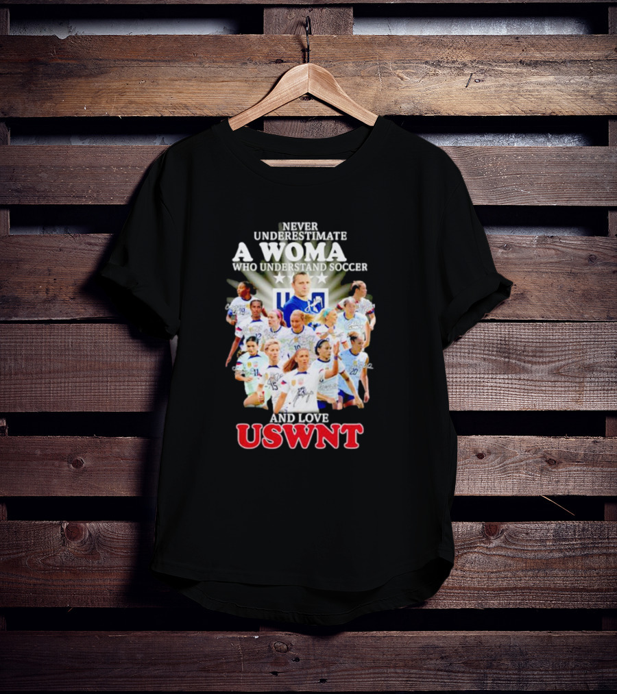 Never Underestimate A Woman Who Understand Soccer And Loves USWNT T-Shirt