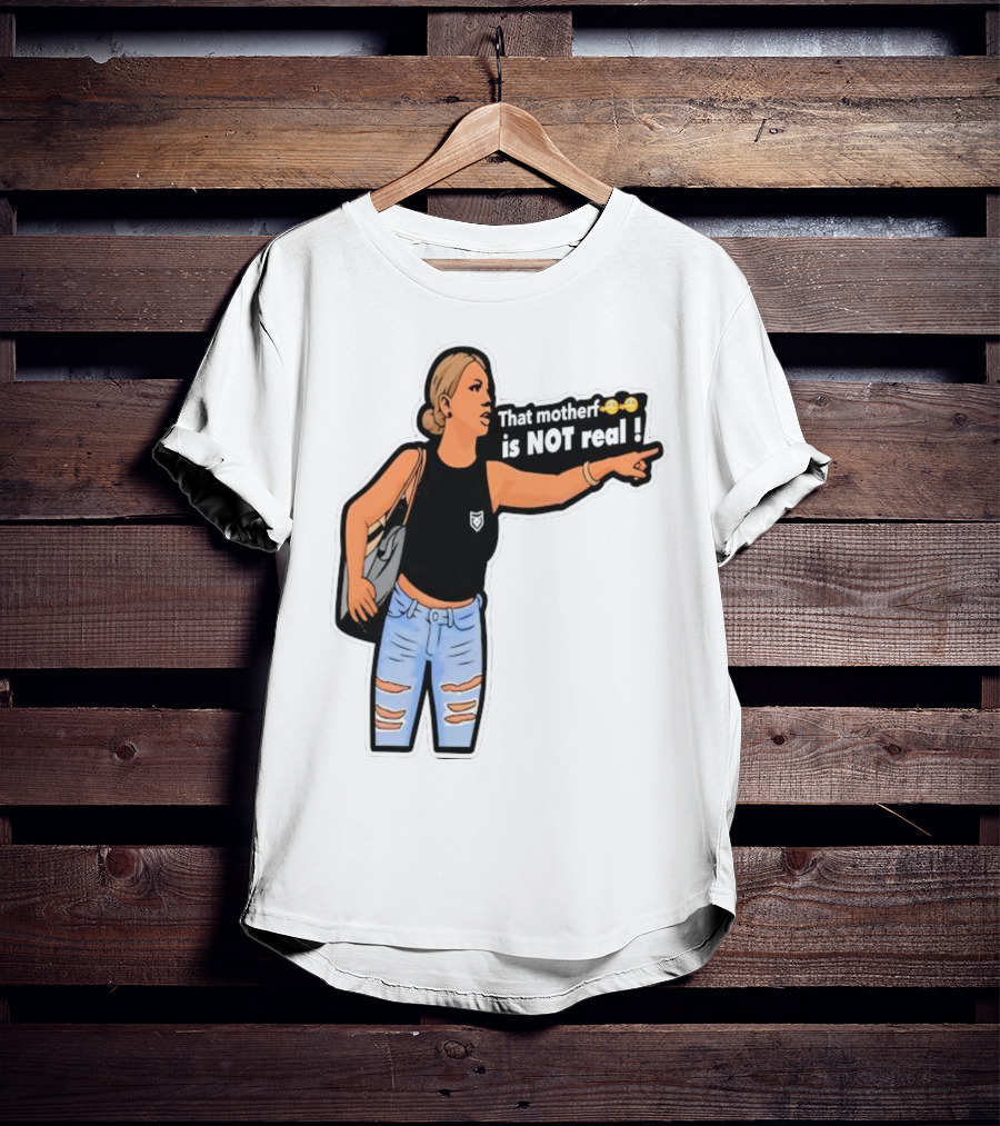 That Motherf Is NOT Real Meme Sticker Style Comic Woman With Text T-Shirt