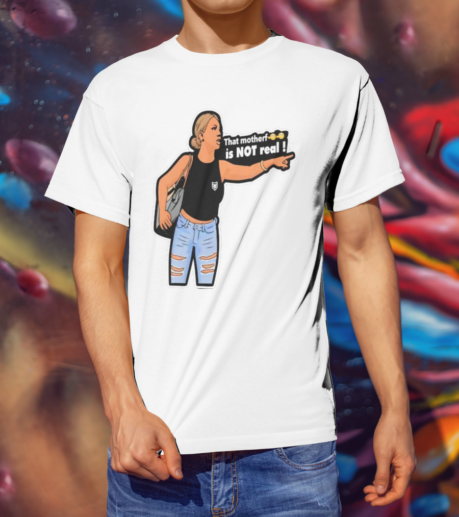 That Motherf Is NOT Real Meme Sticker Style Comic Woman With Text T-Shirt