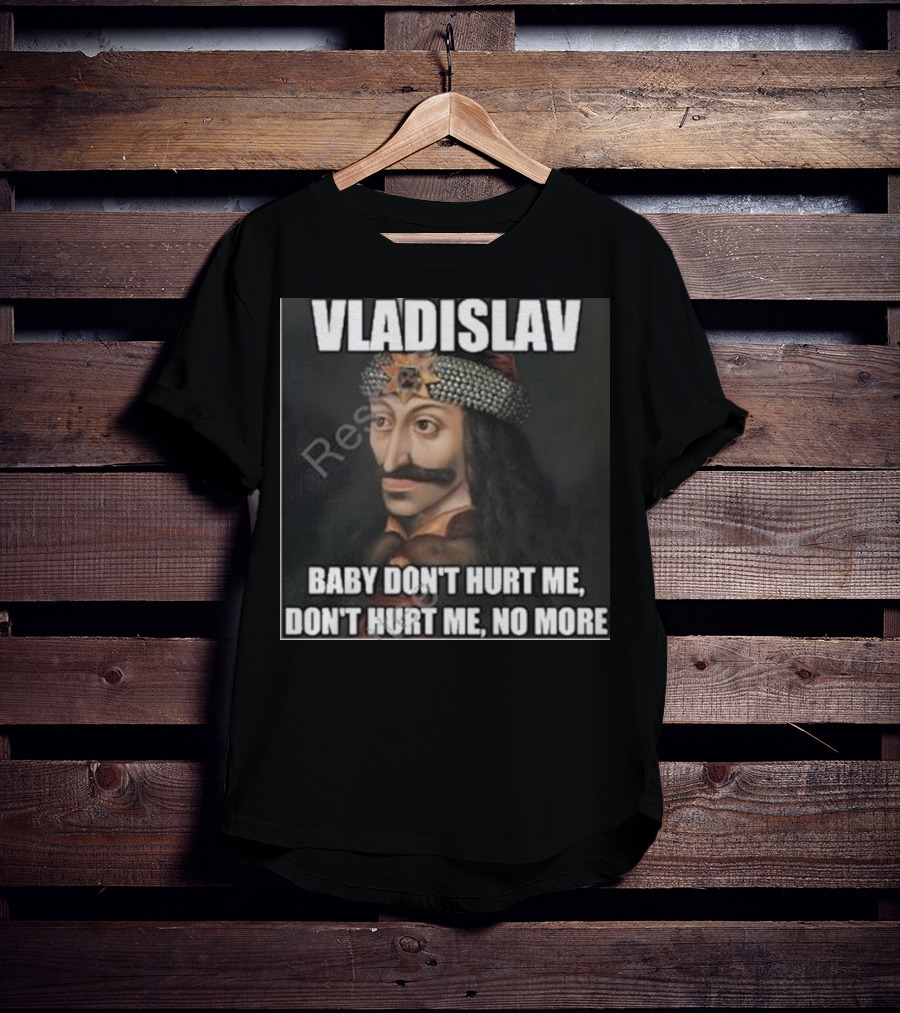 Vladislav Baby Don’t Hurt Me Don’t Hurt Me No More T-Shirt