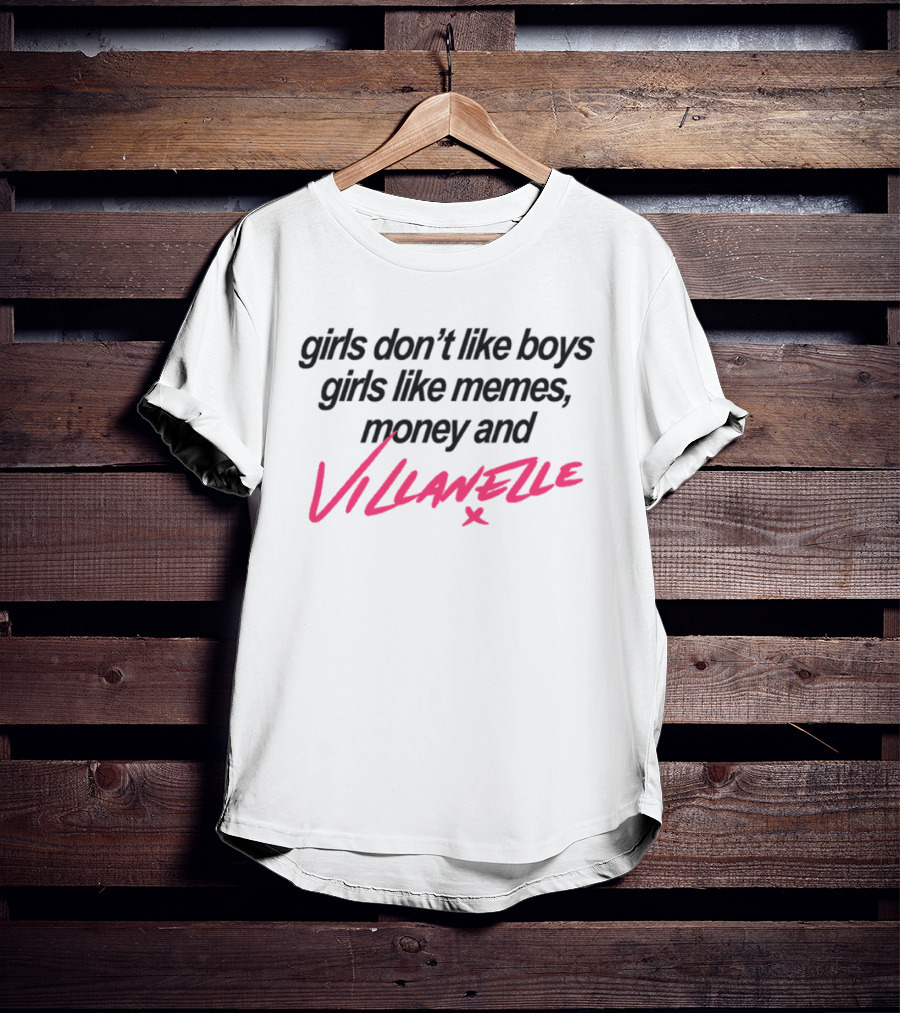 Girls Don't Like Boys Girls Like Memes Money And Villanelle X T-Shirt