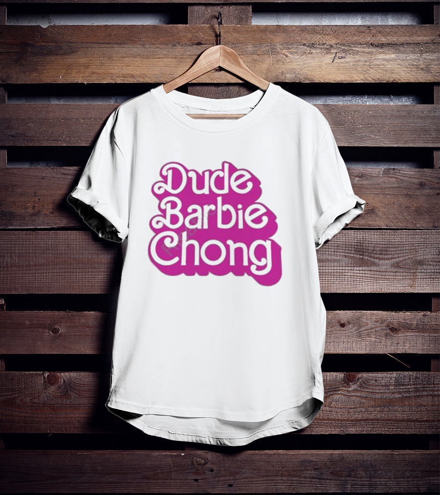 Dude Barbie Chong T-Shirt