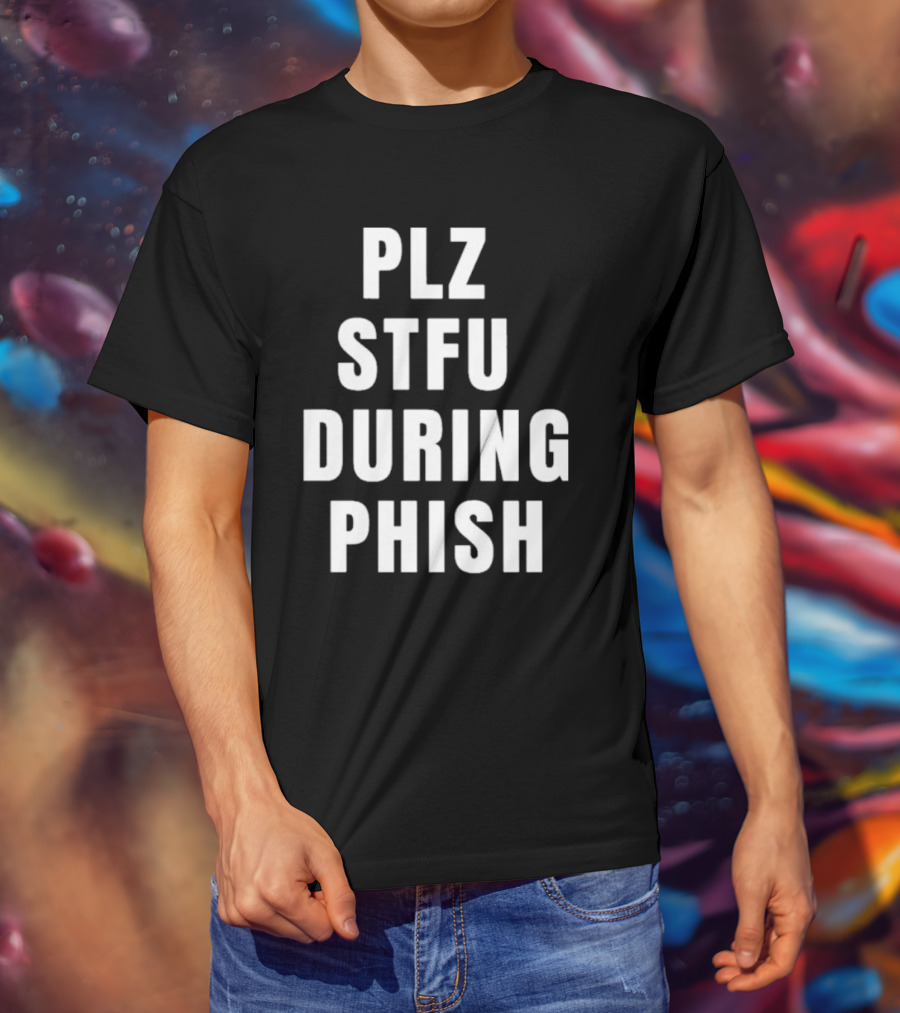 PLZ STFU During Phish Concert Experience T-Shirt