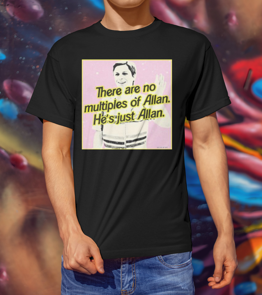 There Are No Multiples Of Allan He’s Just Allan Bosssdog T-Shirt
