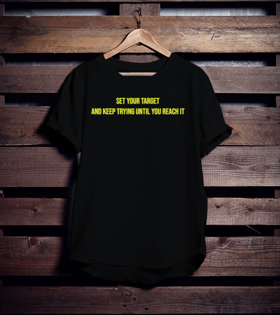 Set Your Target And Keep Trying Until You Reach It Motivational Phrase T-Shirt