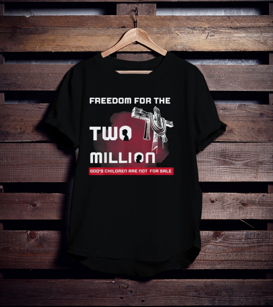 Freedom For The Two Million God's Children Are Not For Sale T-Shirt