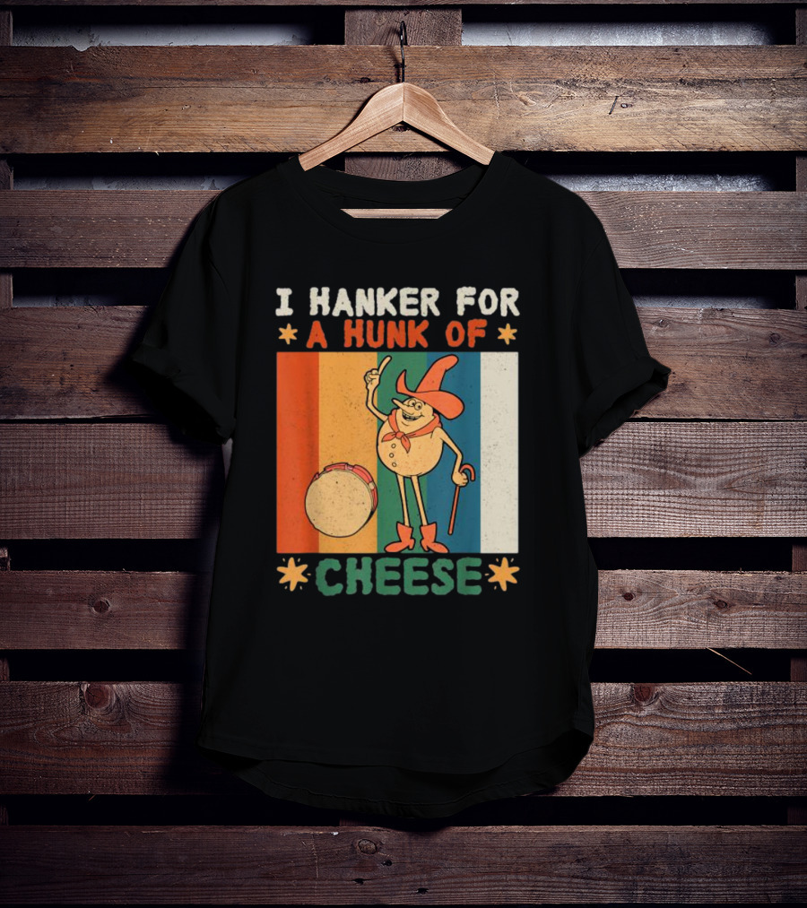 I Hanker For A Hunk Of Cheese Retro Cartoon Character T-Shirt