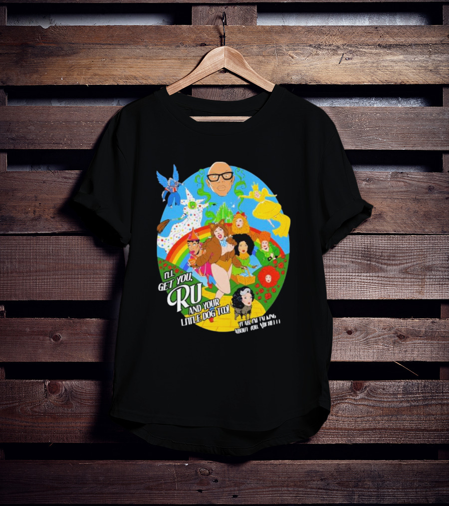 I’ll Get You Ru And Your Little Dog Too Wizard Of Oz T-Shirt