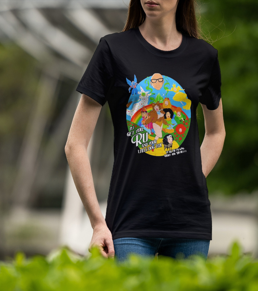 I’ll Get You Ru And Your Little Dog Too Wizard Of Oz T-Shirt