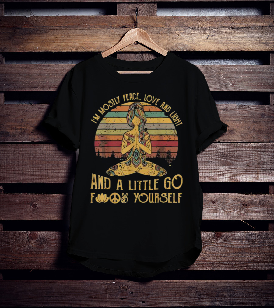 I'm Mostly Peace Love And Light And A Little Go F Yourself Lotus Peace Sign T-Shirt