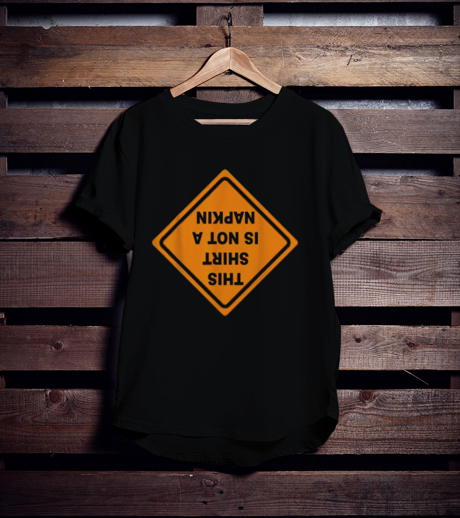 This Shirt Is Not A Napkin Messy T-Shirt