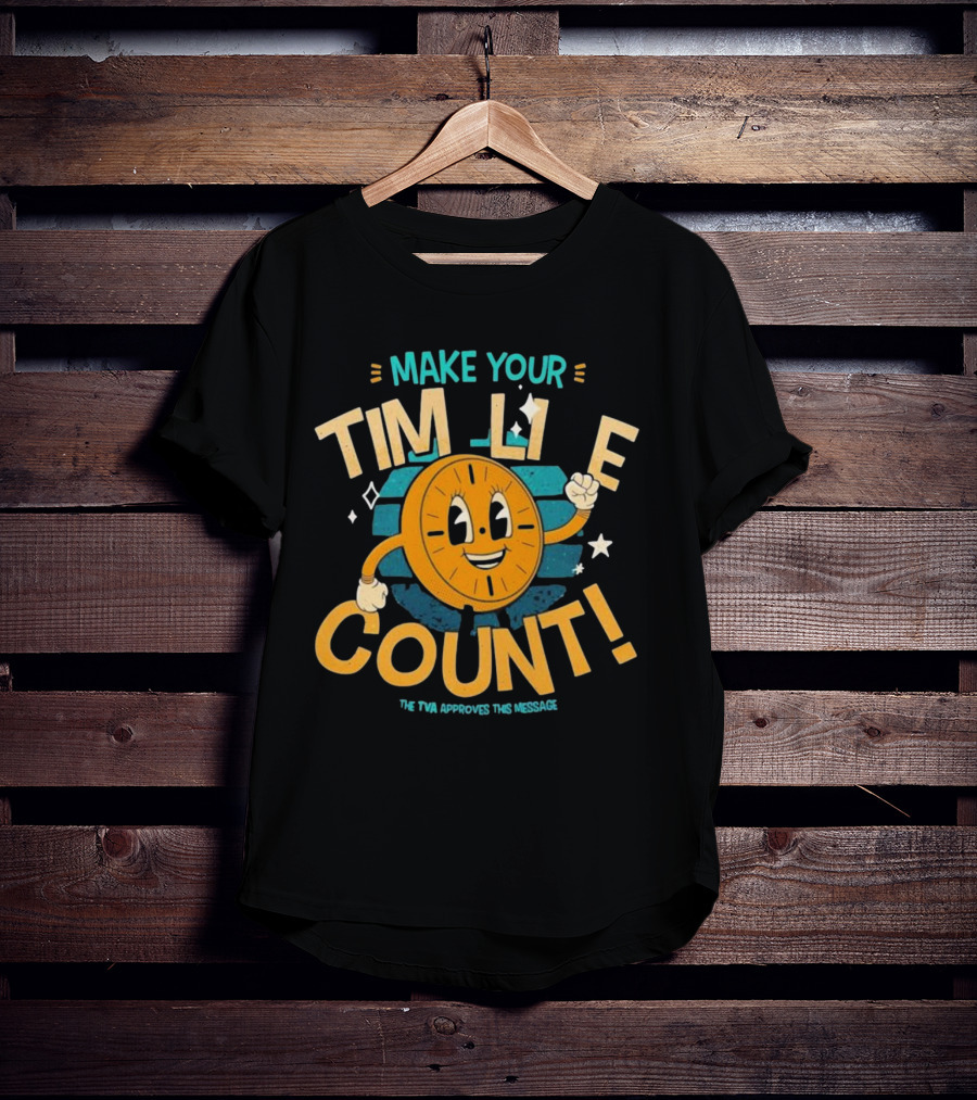 Make Your Time Line Count Clock Character TVA Approves This Message T-Shirt
