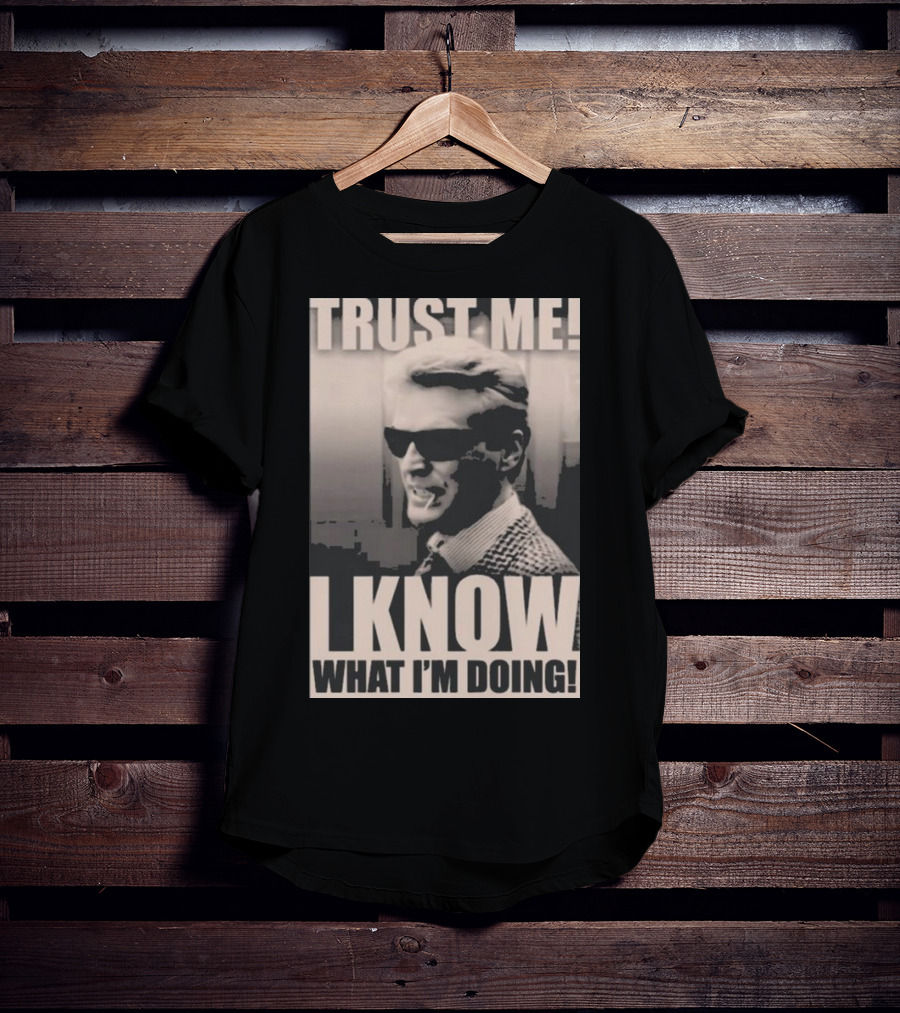 Trust Me I Know What I'm Doing T-Shirt
