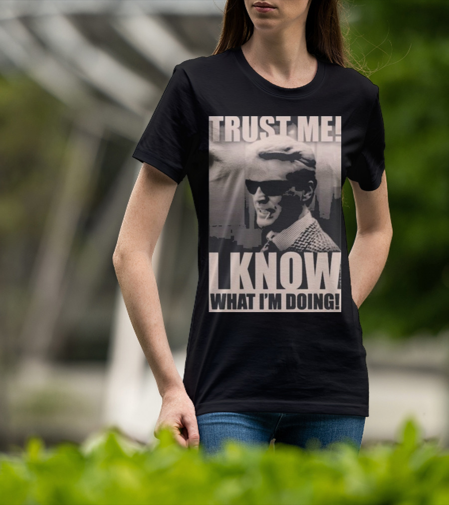 Trust Me I Know What I'm Doing T-Shirt