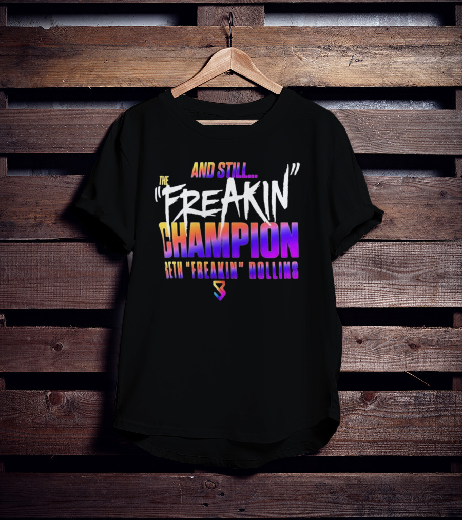 And Still The Freakin Champion Seth Freakin Rollins T-Shirt