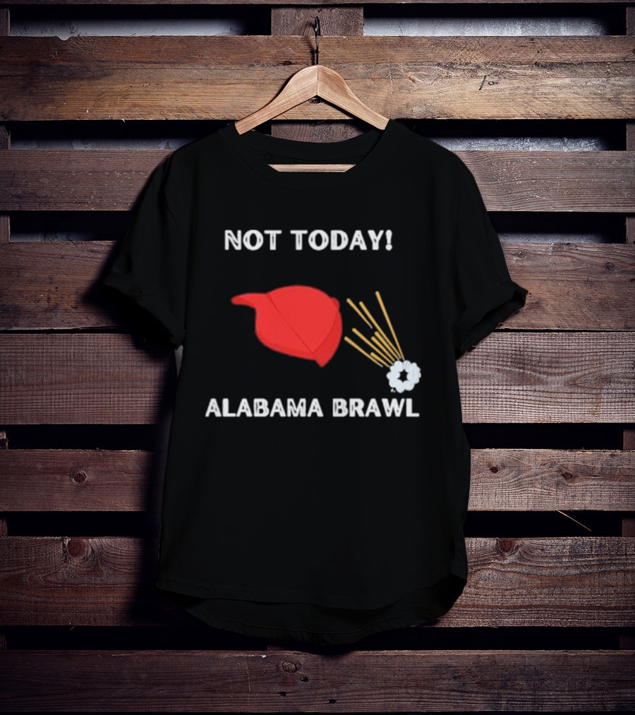 Not Today Alabama Brawl Red Hat And Splash Graphics T-Shirt