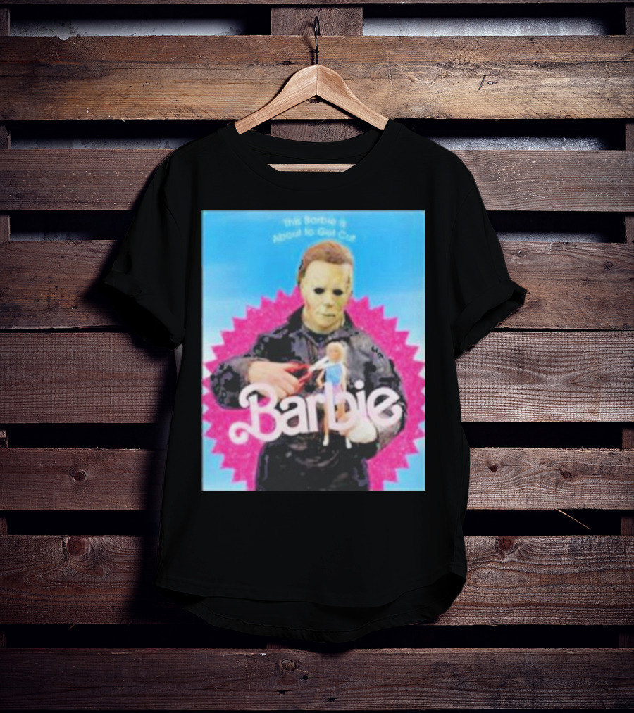 Michael Myers This Barbie Is About To Get Cut T-Shirt