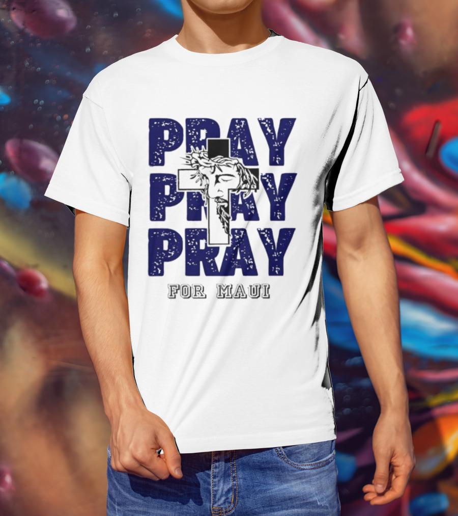 PRAY PRAY PRAY Cross Image For Maui T-Shirt