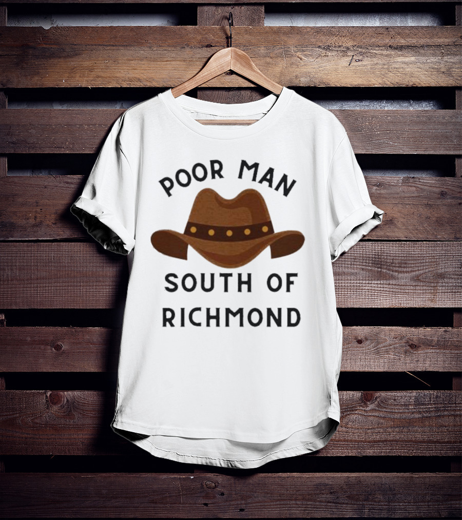 Poor Man South Of Richmond Cowboy Hat T-Shirt