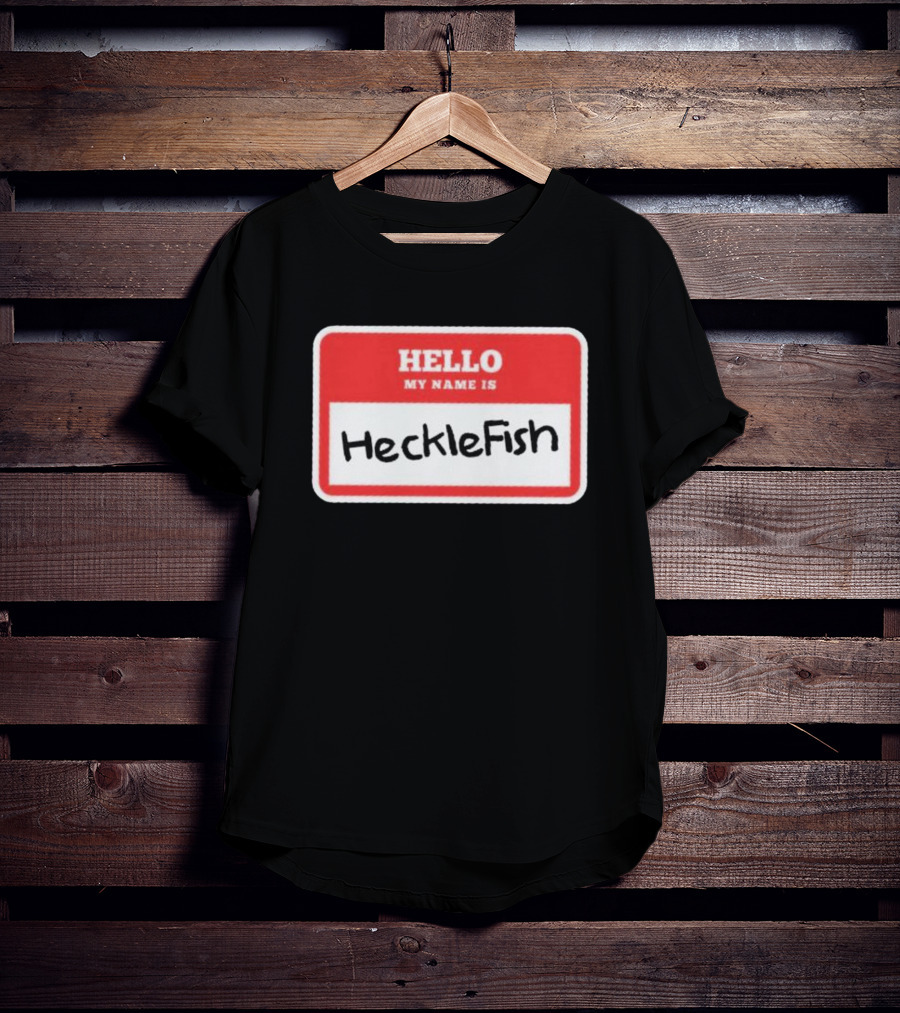 Hello My Name Is Hecklefish Badge T-Shirt