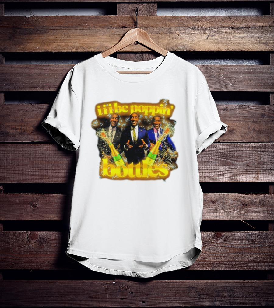 Iii Be Poppin Bottles Champagne Celebration Sparkles T-Shirt