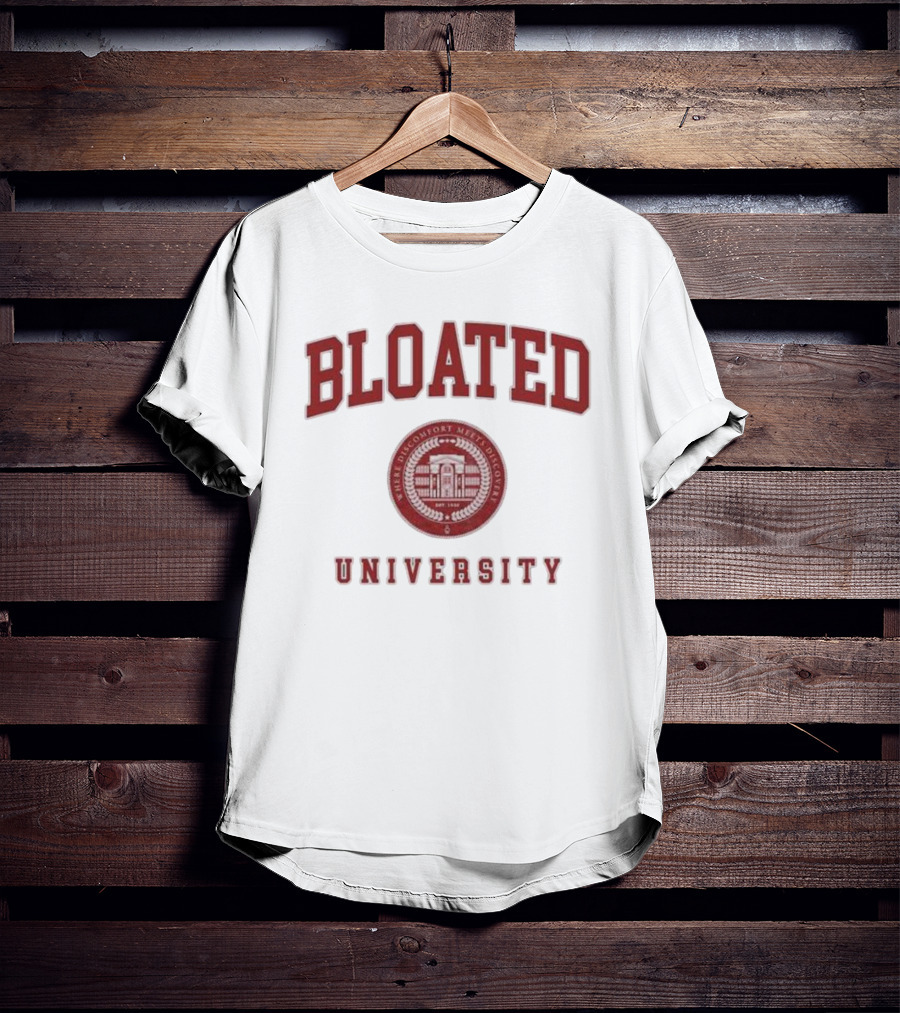 Bloated University Where Discomfort Meets Discovery Wavey Goods Co T-Shirt