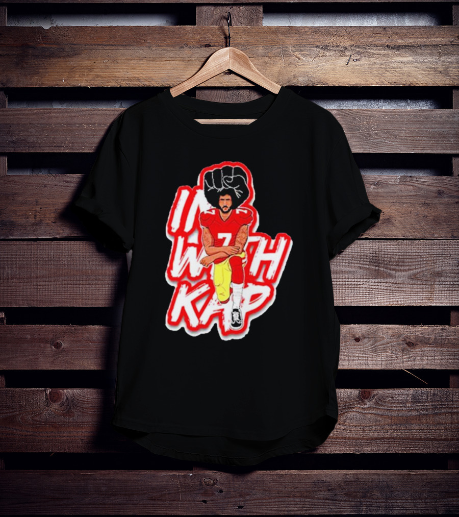 Colin Kaepernick Kneeling With Raised Fist I With Kap T-Shirt