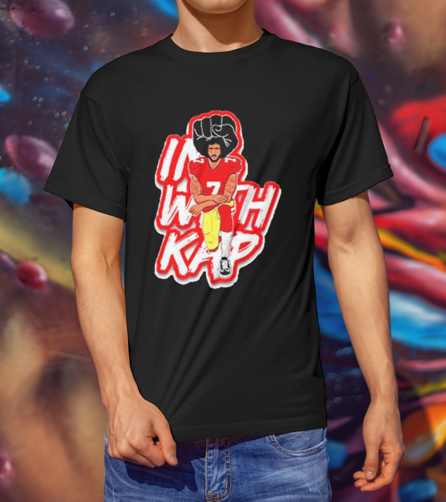 Colin Kaepernick Kneeling With Raised Fist I With Kap T-Shirt