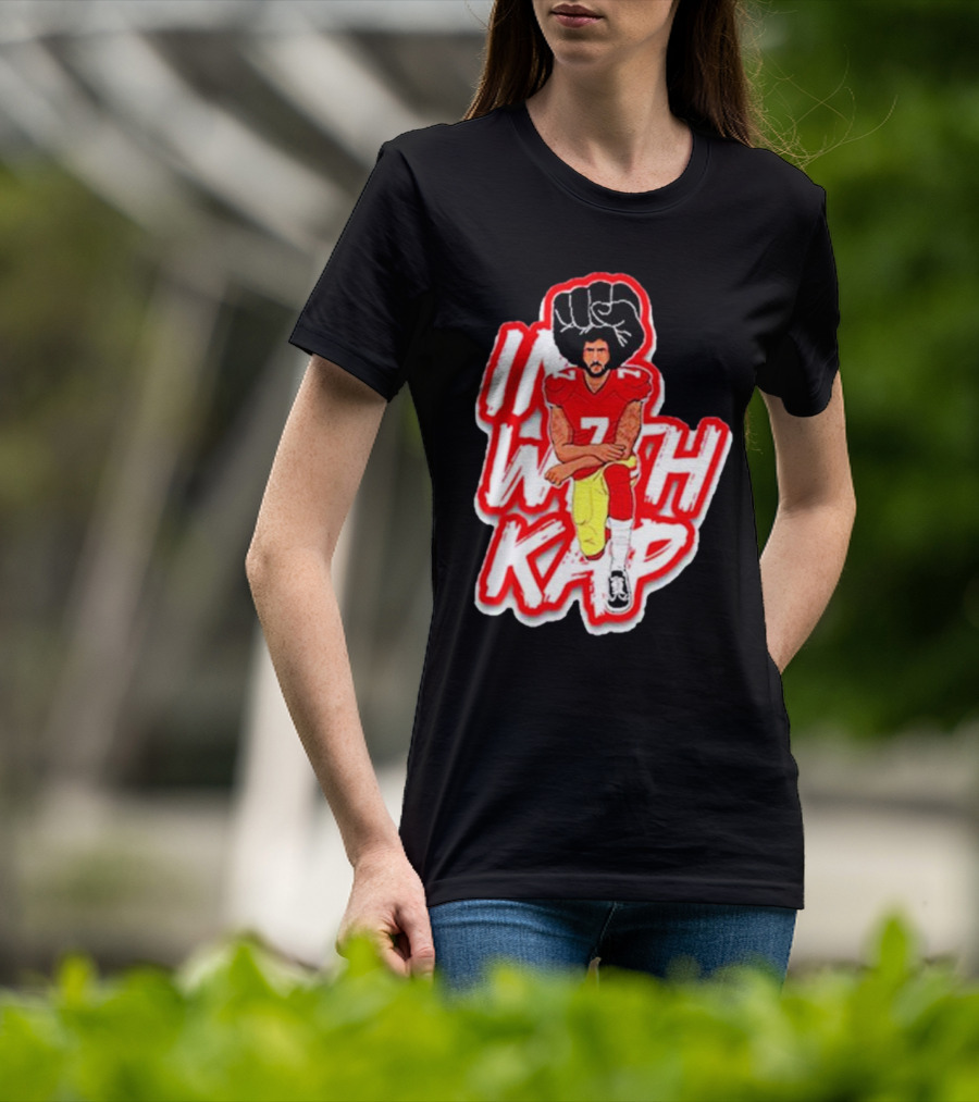 Colin Kaepernick Kneeling With Raised Fist I With Kap T-Shirt