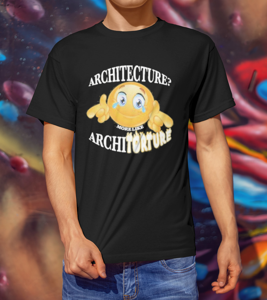 Architecture? More Like Architorture Gotfunny T-Shirt