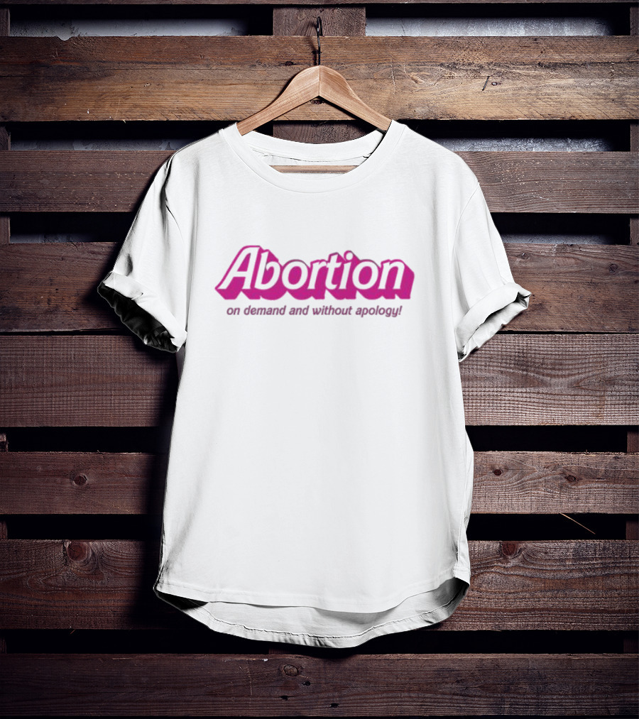 Abortion On Demand And Without Apology T-Shirt