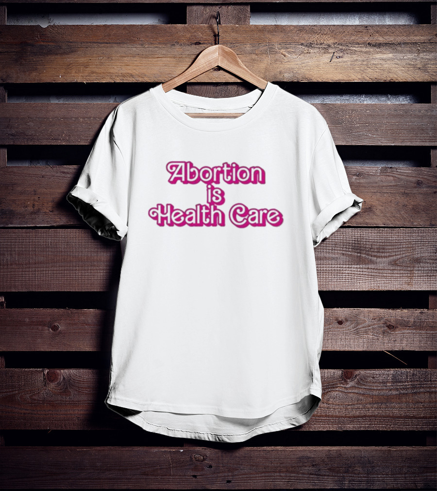 Barbie Abortion Is Health Care T-Shirt