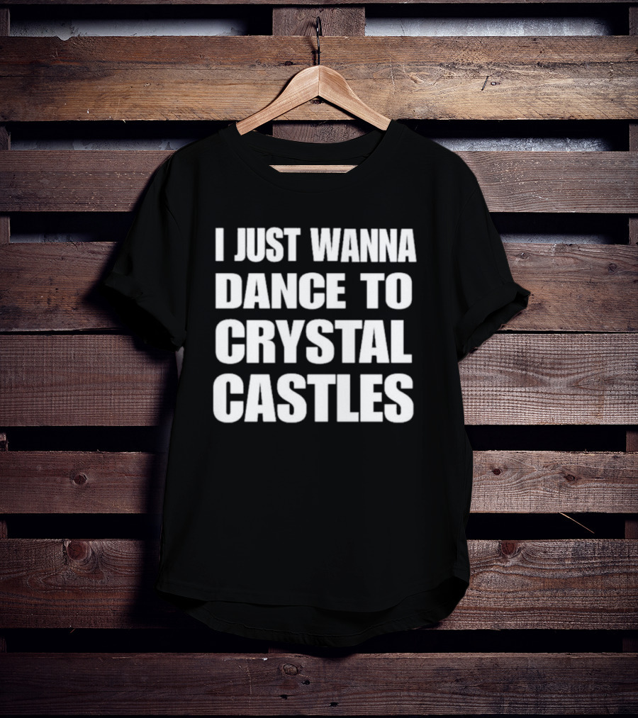 I Just Wanna Dance To Crystal Castles 90s Electronica Vibe T-Shirt