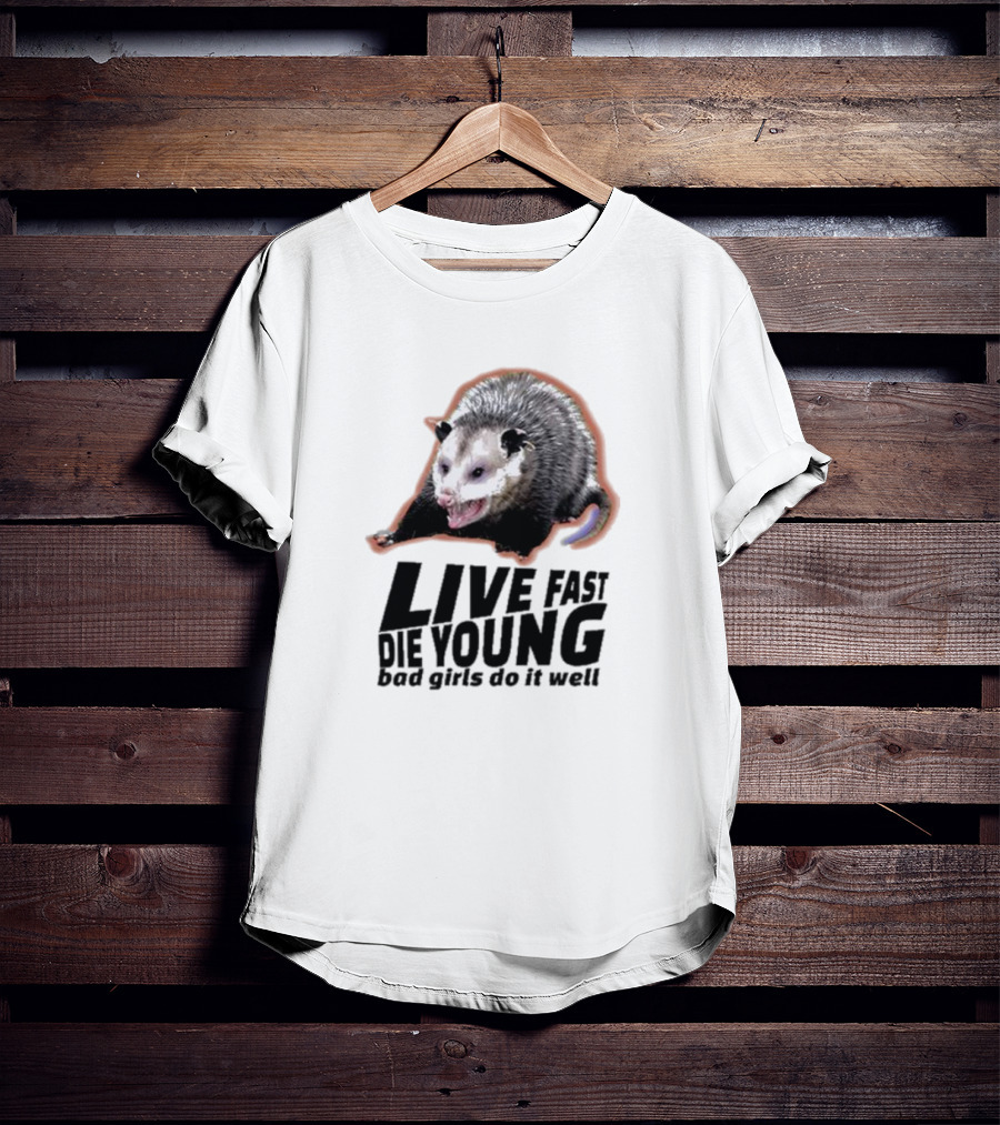 Live Fast Die Young Bad Girls Do It Well Possum T-Shirt
