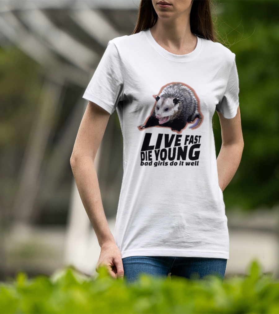 Live Fast Die Young Bad Girls Do It Well Possum T-Shirt