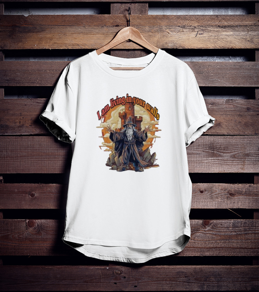 Magician I Am Living In Your Walls Wizard Castle Fantasy T-Shirt